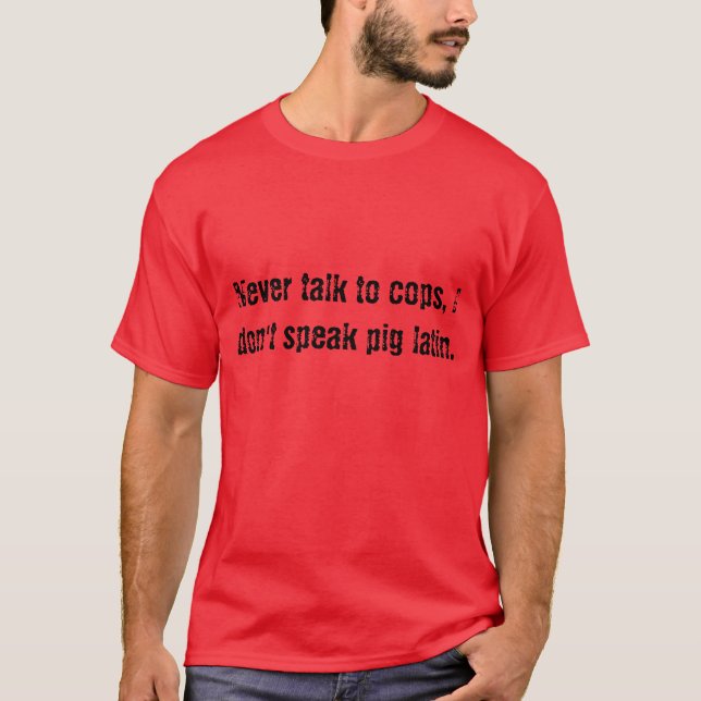 Sprechen Sie nie mit Polizisten, ich sprechen T-Shirt (Vorderseite)