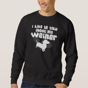 Sprechen Sie über meinen Weiner Sweatshirt