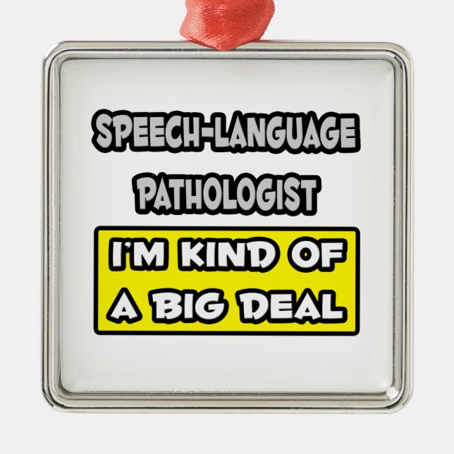 Sprechsprachlicher Pathologe .. Big Deal Ornament Aus Metall (Vorne)