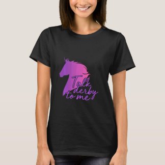 Sprich Derby Mit Mir Ich Spaß Pferderennen & T-Shirt