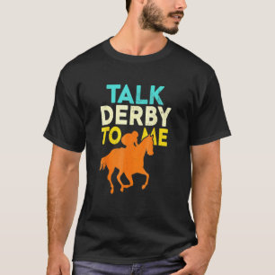 Sprich Derby Mit Mir Pferderennen Derby Rennen Be T-Shirt