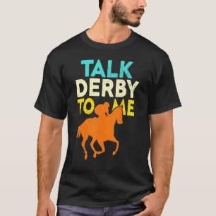 Sprich Derby Mit Mir Pferderennen Derby Rennen Be T-Shirt