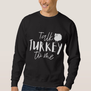 Sprich die Türkei mit mir glücklich Thanksgiving T Sweatshirt