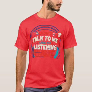 Sprich mit mir, ich höre Musik von Tobe Fons T-Shirt