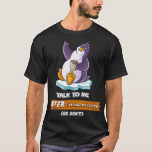 Sprich mit mir, nachdem ich meinen Kaffee gehabt h T-Shirt