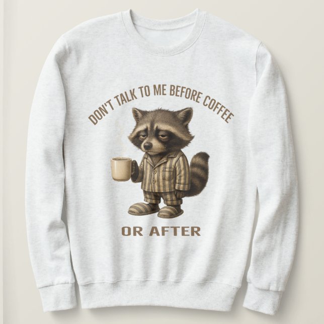 Sprich mit mir nicht vor dem Kaffee oder danach –  Sweatshirt (Design vorne)