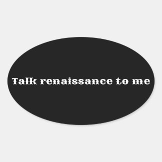 "Sprich mit mir über Renaissance" Ovaler Aufkleber