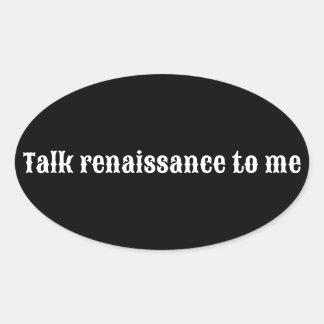 "Sprich mit mir über Renaissance" Ovaler Aufkleber