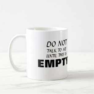 ~Sprich nicht mit mir, bis dies leer ist~ TASSE