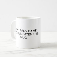 Sprich nicht mit mir, bis ich diese Tasse gegessen