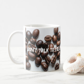 "Sprich nicht mit mir, bis ich meinen Kaffee hatte Kaffeetasse
