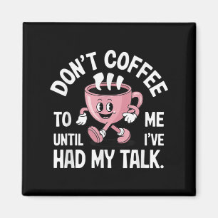 Sprich nicht mit mir, bis ich meinen Kaffee lustig Magnet