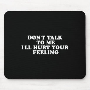 Sprich nicht mit mir, dass ich deinen Gefühlen kom Mousepad