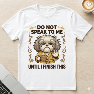 Sprich nicht mit mir Grumpy Shih Tzu Kaffee Hund T-Shirt