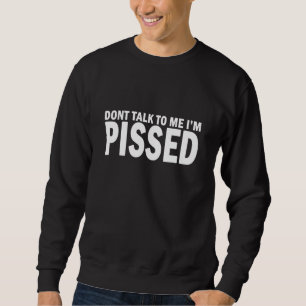Sprich nicht mit mir, ich bin verärgert - Wut, ich Sweatshirt