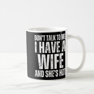 Sprich nicht mit mir, ich habe eine Ehefrau und si Kaffeetasse