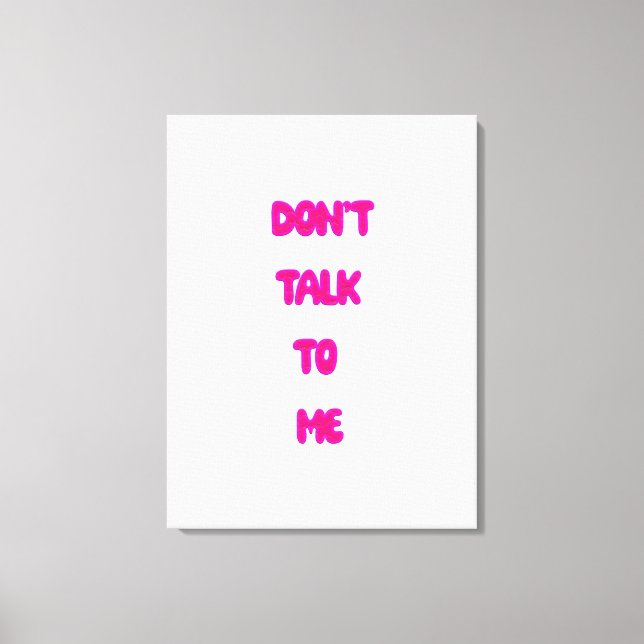 Sprich nicht mit mir leinwanddruck (Vorderseite)