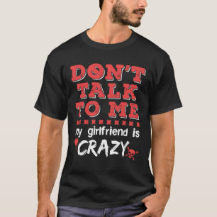 Sprich nicht mit mir, meine Freundin ist Crazy Fun T-Shirt