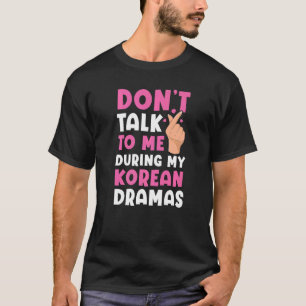 Sprich nicht mit mir während meines koreanischen D T-Shirt
