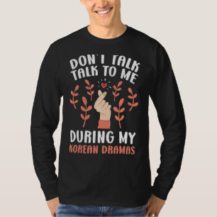 Sprich nicht mit mir während meines koreanischen D T-Shirt