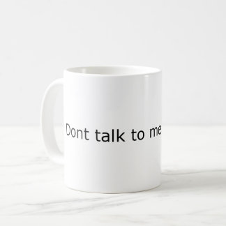 Sprich nicht mit mir, wenn die volle Tasse