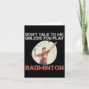 Sprich nicht mit mir, wenn du Badminton nicht spie Karte