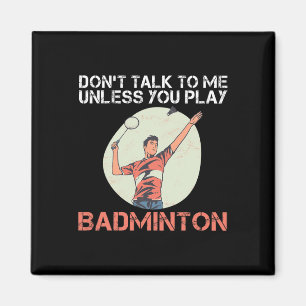 Sprich nicht mit mir, wenn du Badminton nicht spie Magnet