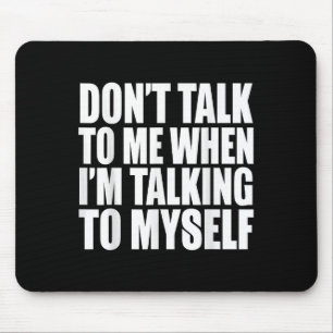 Sprich nicht mit mir, wenn ich mit mir selbst spre mousepad