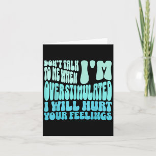 Sprich nicht mit mir, wenn ich überstimuliert bin  karte