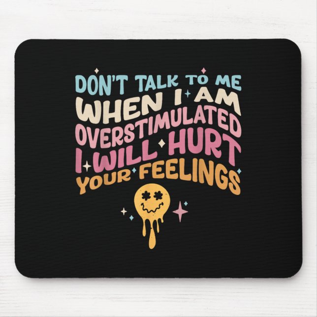 Sprich nicht mit mir, wenn ich überstimuliert bin mousepad (Vorne)