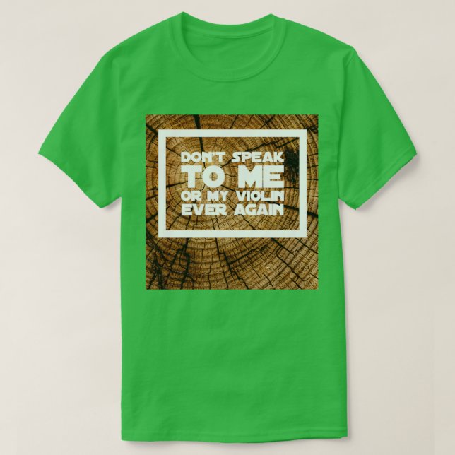 Sprich nie wieder mit mir oder meiner Violine über T-Shirt (Design vorne)