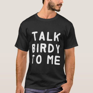 Sprich Vogelsprache mit mir T-Shirt