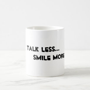 "Sprich weniger. Lächle mehr." Tasse