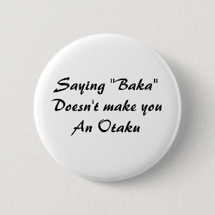 Sprichwort "Baka " macht nicht youAn Otaku Button