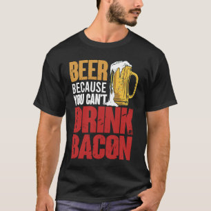 Sprichwort Bier, weil man kein Bacon-Design trinke T-Shirt