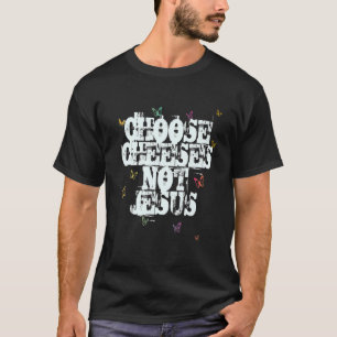 Sprichwort für Atheisten WÄHLEN KÄSE NICHT JESUS 4 T-Shirt