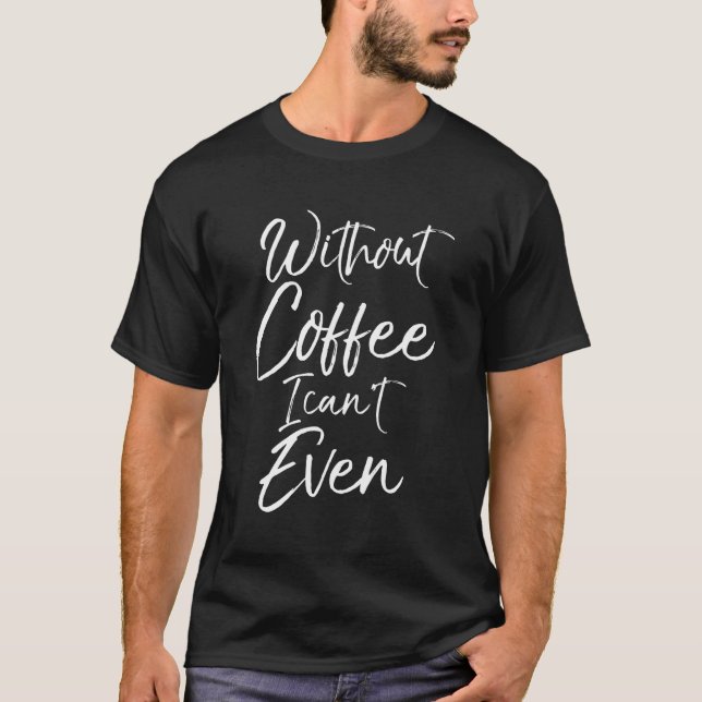 Sprichwort für Frauen ohne Kaffee - ich kann T-Shirt (Vorderseite)