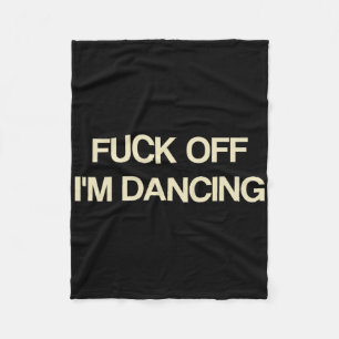 Sprichwort Off I'm tanze Funny Quote Party Liebhab Fleecedecke