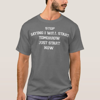 Sprichwort stoppen Ich werde morgen starten Motiva T-Shirt