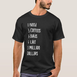 Sprichwort Vögel I brauche 3 Kaffee 6 Vogelbeobach T-Shirt