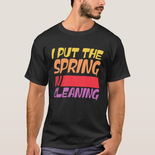 Spring cleaning I put the spring in cleaning T-Shirt (Vorderseite)