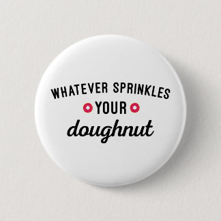 Sprinkle dein dughnut Funny Zitat Button