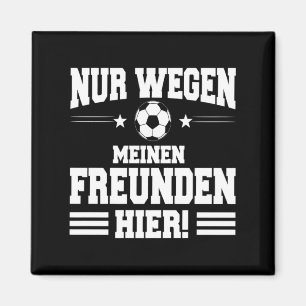 Spruch für Anti-Fußball-Fan nur wegen meines Freun Magnet