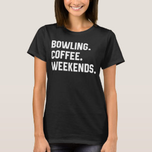 Spruch für Frauen Bowling Kaffee Wochenenden Mutte T-Shirt