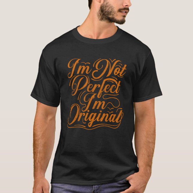 Sprüche ich bin nicht perfekt, aber ich bin Orgina T-Shirt (Vorderseite)