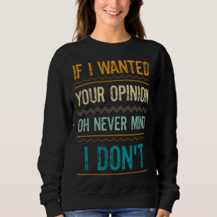 Sprüche Wenn ich deine Meinung hören wollte Ach, v Sweatshirt