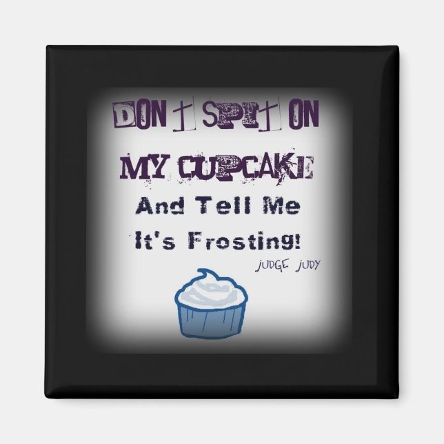Spucken Sie nicht auf meinen Cupcake Funny Quotes  Magnet (Vorne)