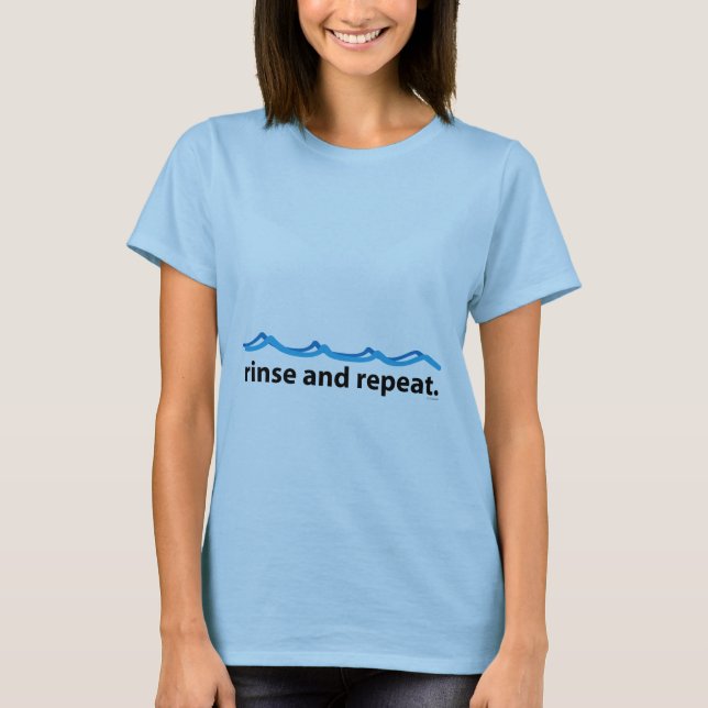 Spülen und Wiederholung T-Shirt (Vorderseite)