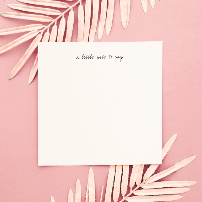 Square A Little Note to Say Script Stationery Mitteilungskarte (Von Creator hochgeladen)