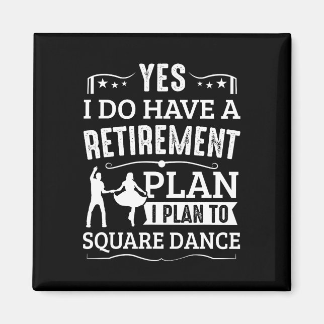 Square Dance Retirement Plan To Square Dance Magnet (Vorne)